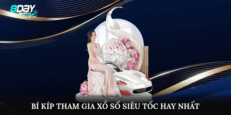 Bí kíp tham gia xổ số siêu tốc hay nhất