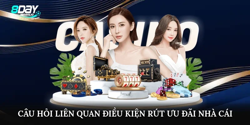 Câu hỏi liên quan điều kiện rút ưu đãi nhà cái
