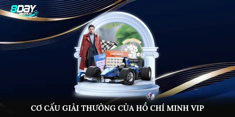 Cơ cấu giải thưởng của Hồ Chí Minh VIP Cơ cấu giải thưởng của Hồ Chí Minh VIP