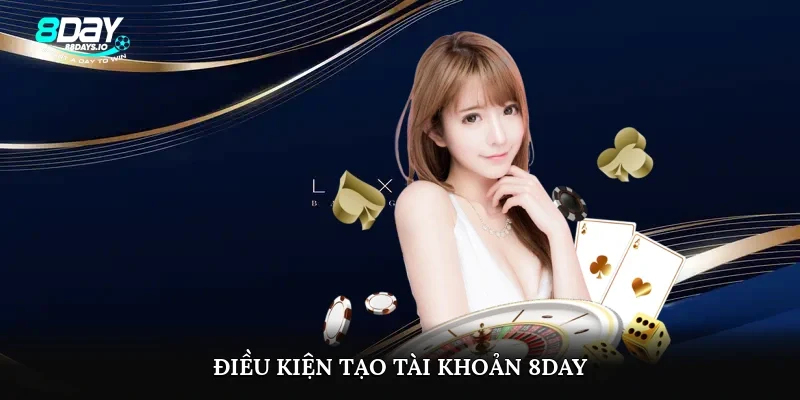 Điều kiện tạo tài khoản 8day
