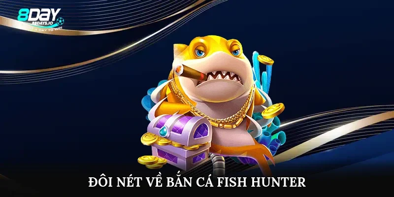 Đôi nét về bắn cá fish hunter