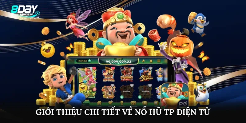 Giới thiệu chi tiết về nổ hũ tp điện tử