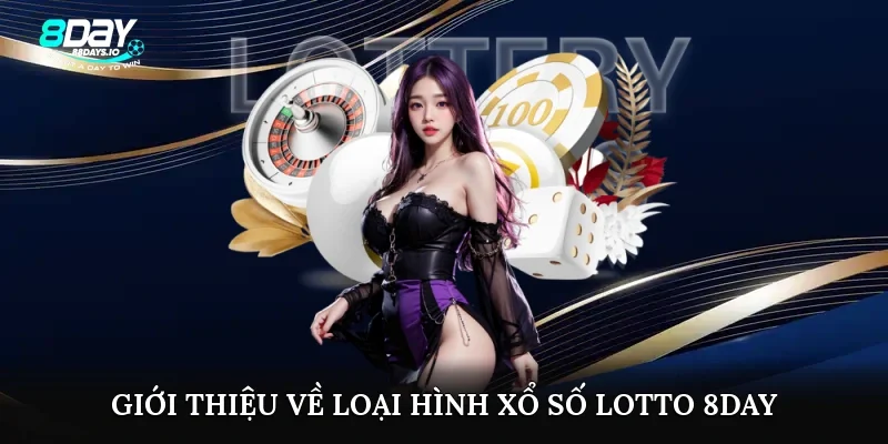 Giới thiệu về loại hình xổ số lotto 8day