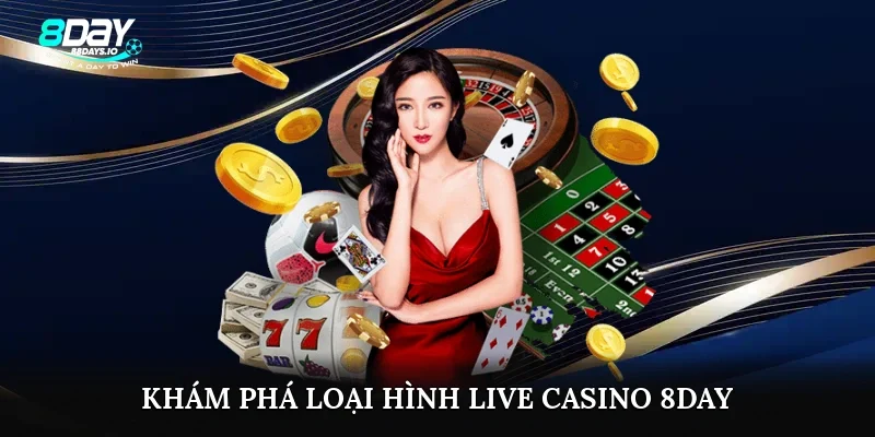 Khám phá loại hình live casino 8day
