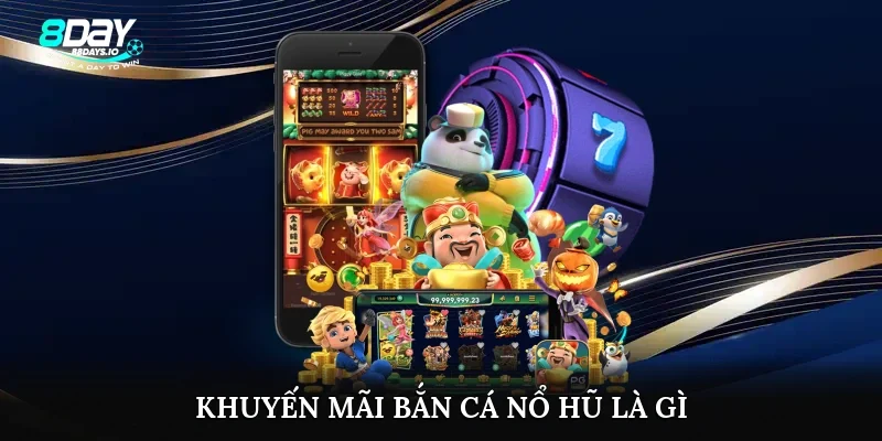 Khuyến mãi bắn cá nổ hũ là gì?
