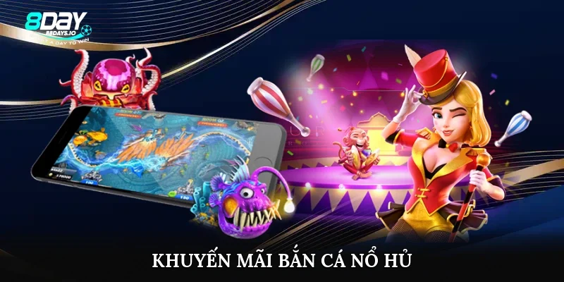 Khuyến mãi bắn cá nổ hũ