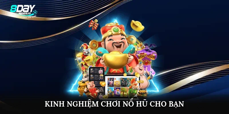 Kinh nghiệm chơi nổ hũ cho bạn