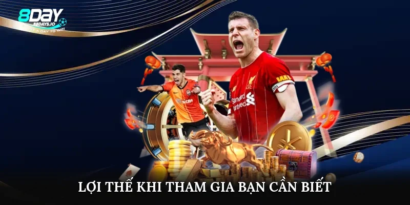 Lợi thế khi tham gia bạn cần biết Lợi thế khi tham gia bạn cần biết