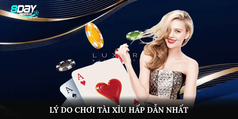 Lý do chơi tài xỉu hấp dẫn nhất