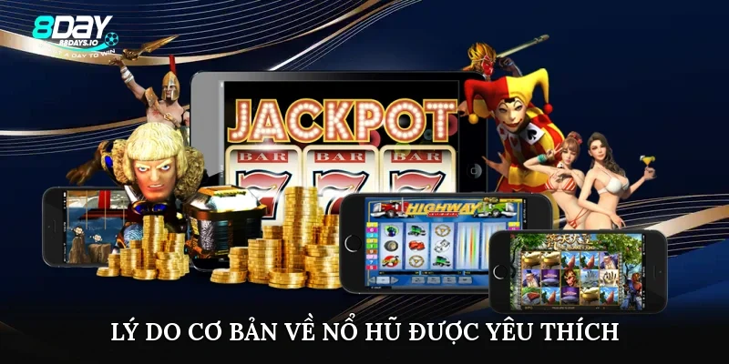 Lý do cơ bản về nổ hũ được yêu thích