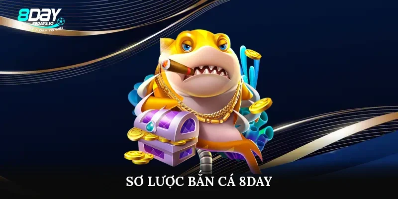 Sơ lược bắn cá 8day