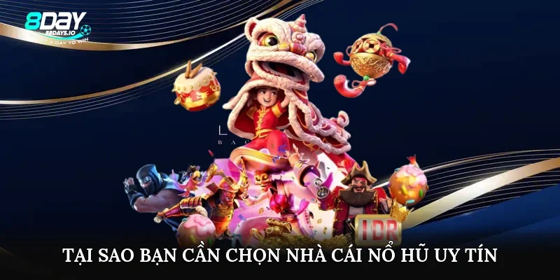 Tại sao bạn cần chọn nhà cái nổ hũ uy tín