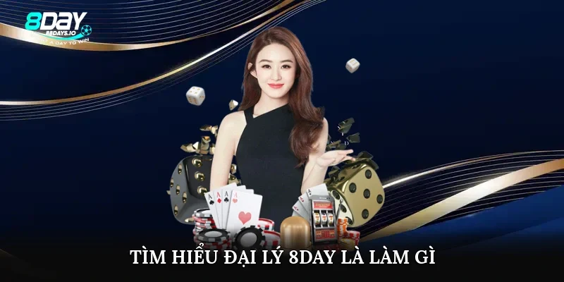Tìm hiểu đại lý 8day là làm gì?