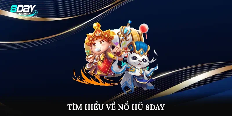 Tìm hiểu về nổ hũ 8day