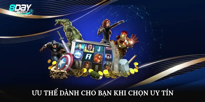 Ưu thế dành cho bạn khi chọn uy tín